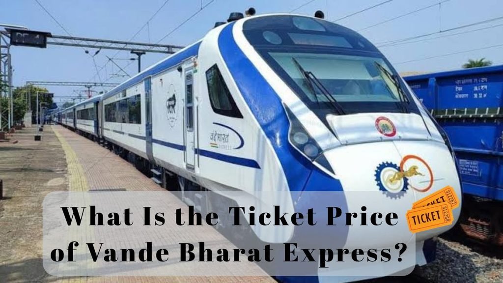 What Is the Ticket Price of Vande Bharat Express?